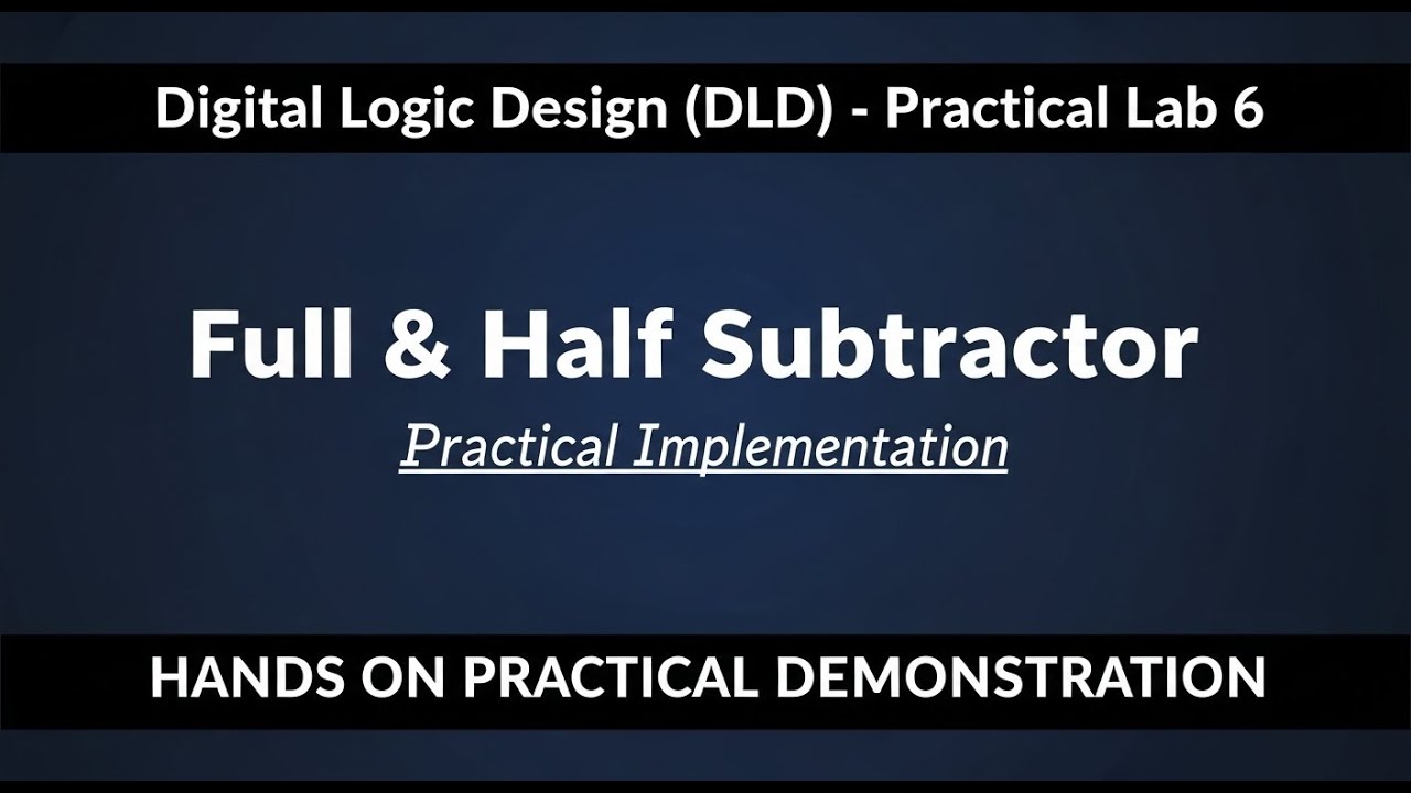 Lab #6 | Digital Logic Design – Half & Full Subtractor Implementation | Practical Part