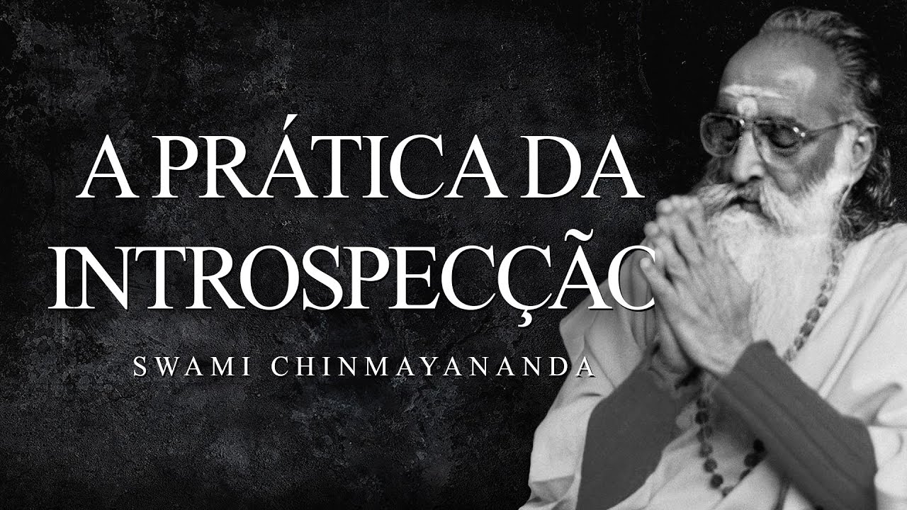 Swami Chinmayananda - A Pr&aacute;tica da Introspec&ccedil;&atilde;o