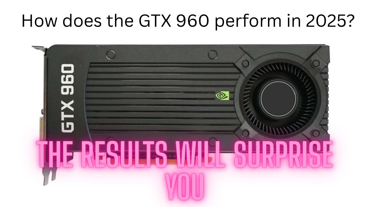 How well does the 2GB GTX 960 hold up in late 2025?