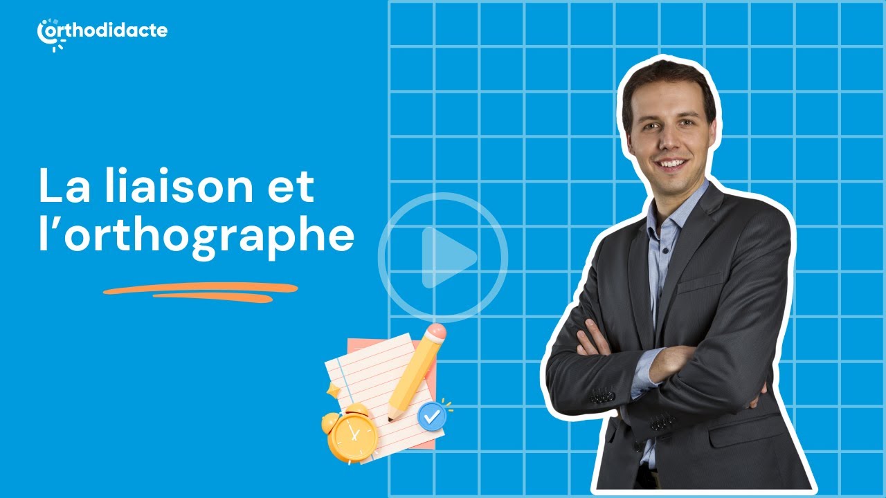 La liaison et l&rsquo;orthographe - Orthodidacte.com