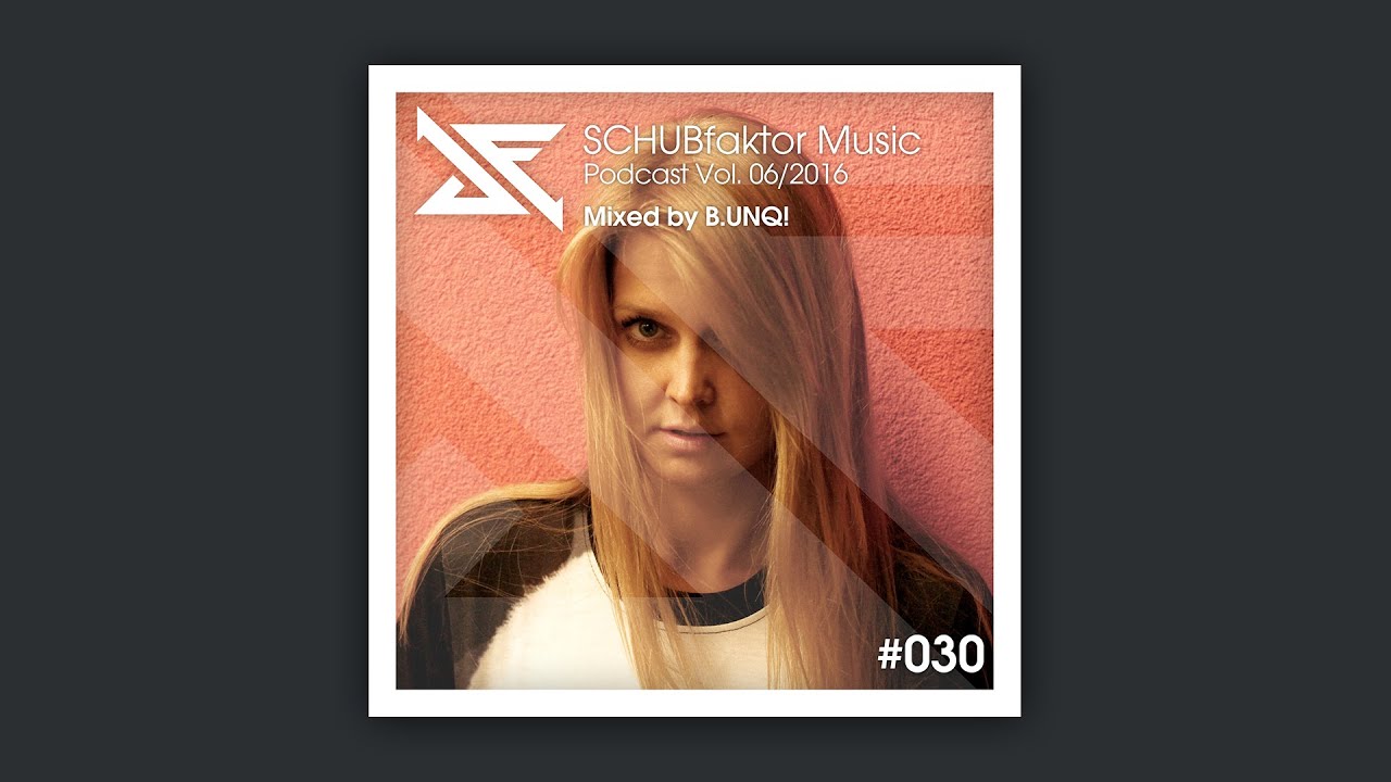 SCHUBfaktor Music Podcast Vol. 6/2016 - Mixed by B.UNQ!