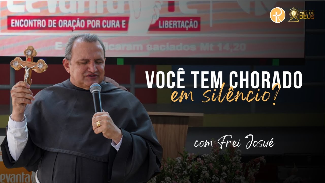 Você tem chorado em silêncio? l Frei Josué | Levanta-te 2025