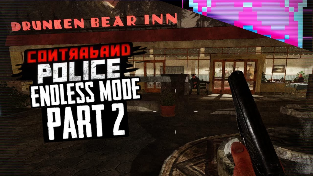 Drunken Bear Inn | Part 2 | Contraband Police Endless Mode
