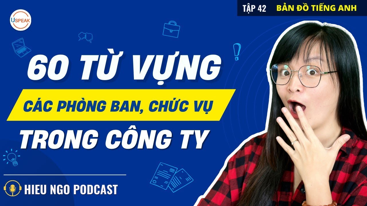 60 Từ vựng Tiếng Anh về các phòng ban, chức vụ trong công ty | Tiếng Anh văn phòng - Phần 1