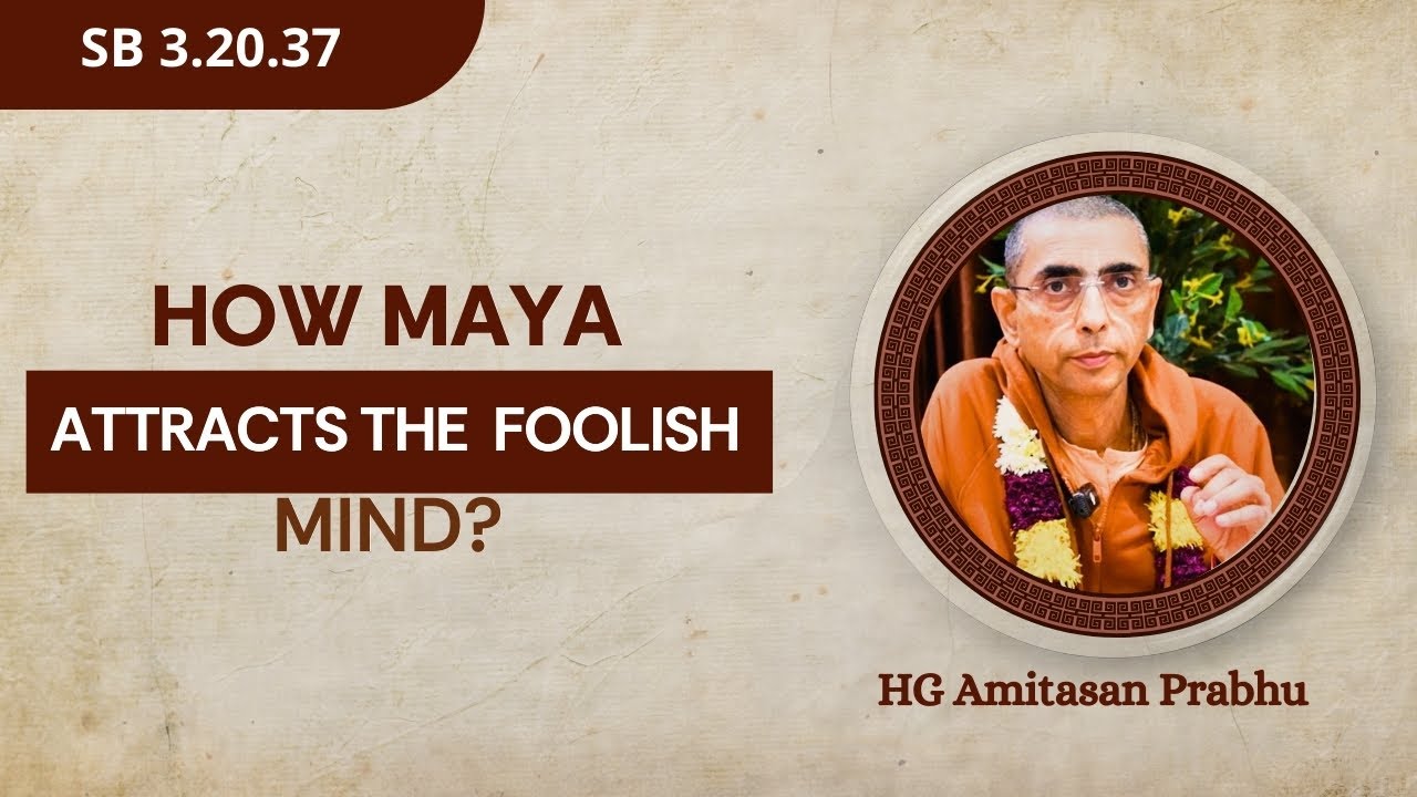 How Maya Attracts the Foolish Mind? | HG Amitasan Das | SB 3.20.37