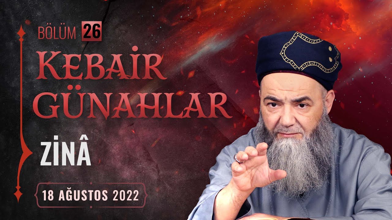 Kebâir Günahlar 26. Bölüm (Dördüncü En Büyük Günah: Zinâ 1) 18 Ağustos 2022
