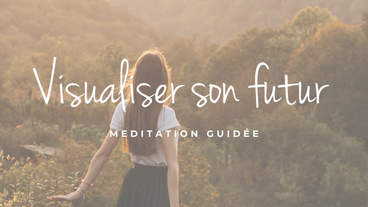 Nouvelle version | Méditation | Visualiser son futur | Créer son avenir