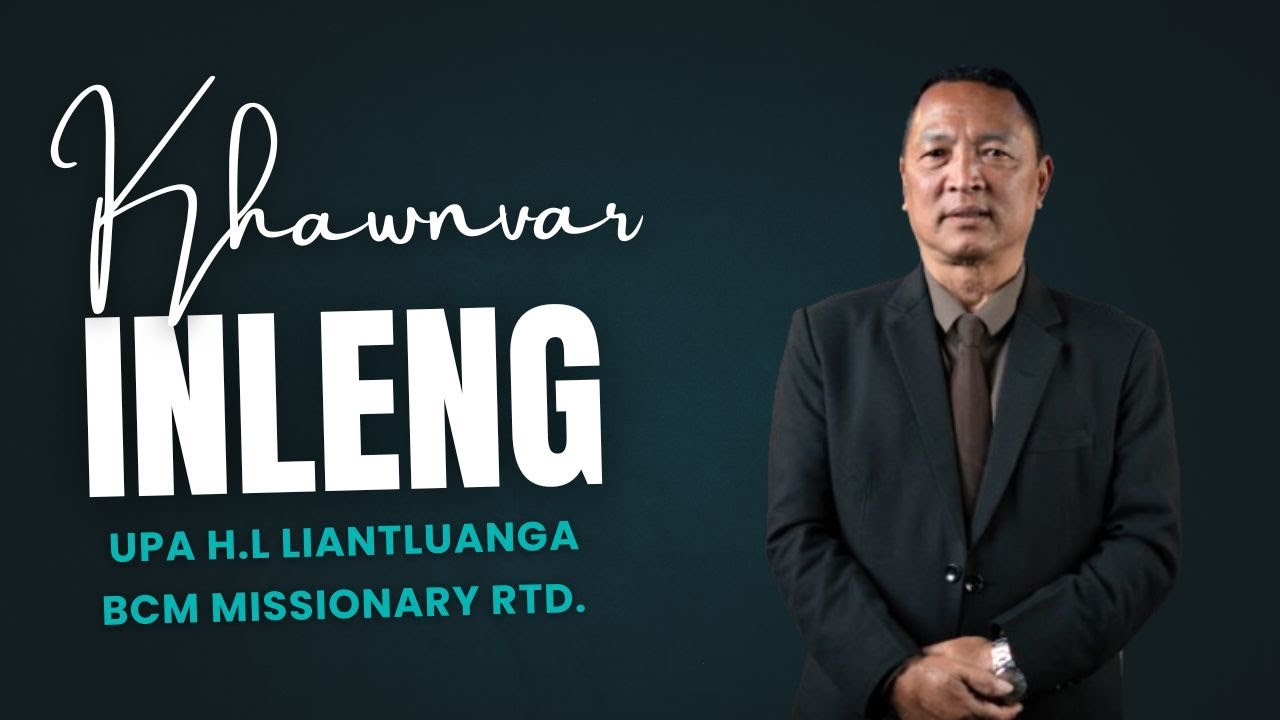 Khawnvar Inleng Upa. H.L Liantluanga, BCM Missionary Rtd.