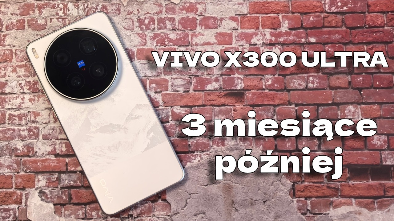 VIVO X300 ULTRA - wrażenia po 3 miesiącach użytkowania