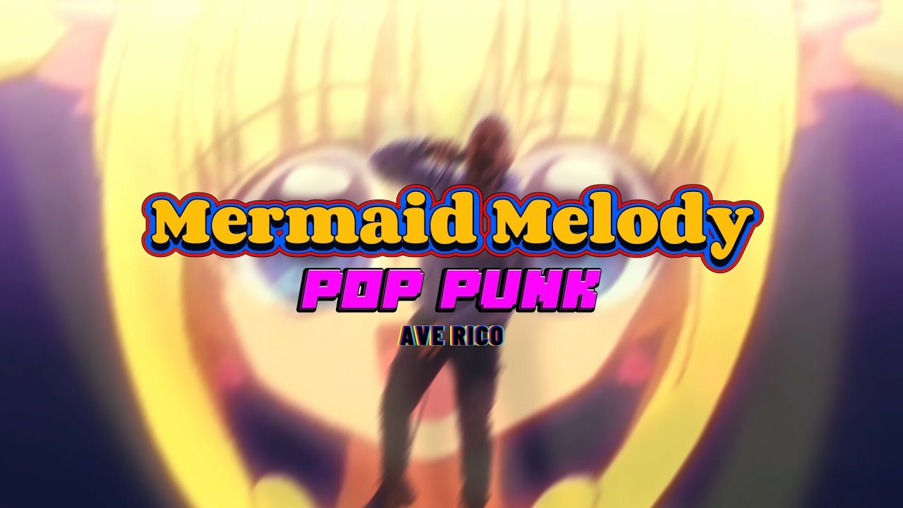 sigla MERMAID MELODY versione POP PUNK (cover Ave Rico)
