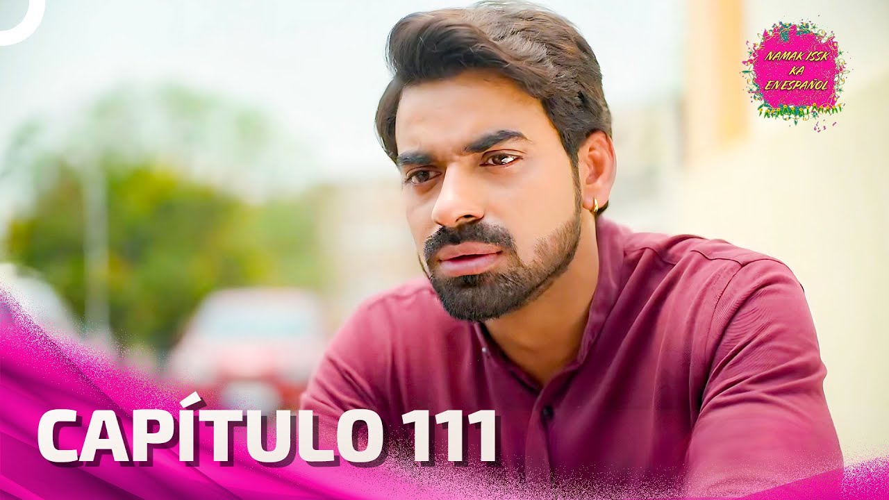 Namak Issk Ka en Español Capitulo 111 (Doblado en Español) | Novela India