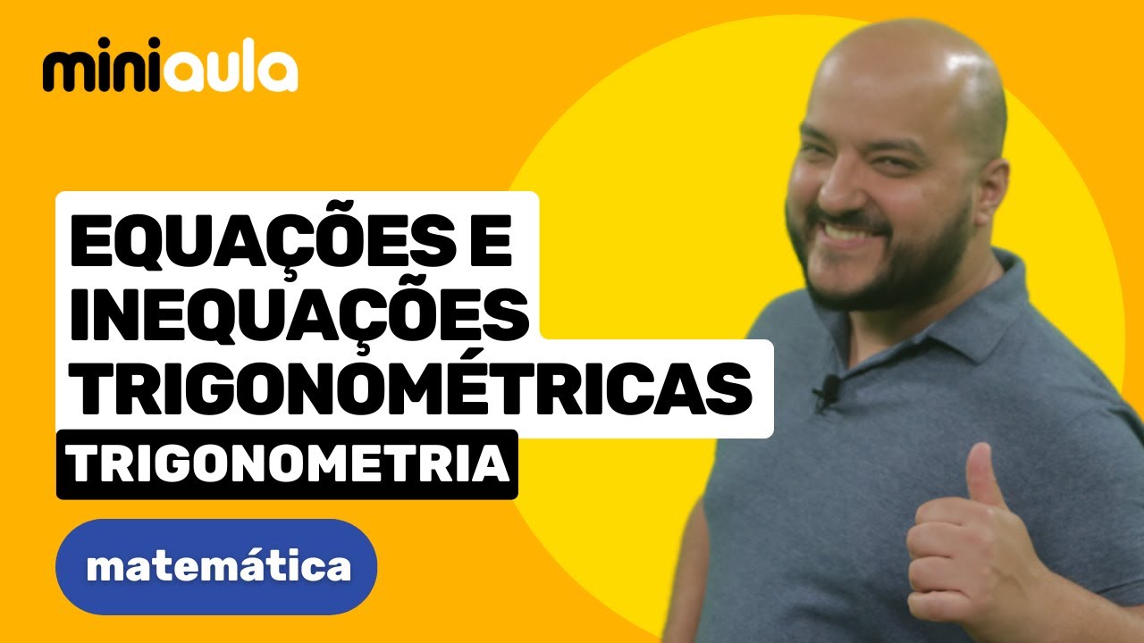 Equa&ccedil;&otilde;es e inequa&ccedil;&otilde;es trigonom&eacute;tricas | Matem&aacute;tica | MINIAULA
