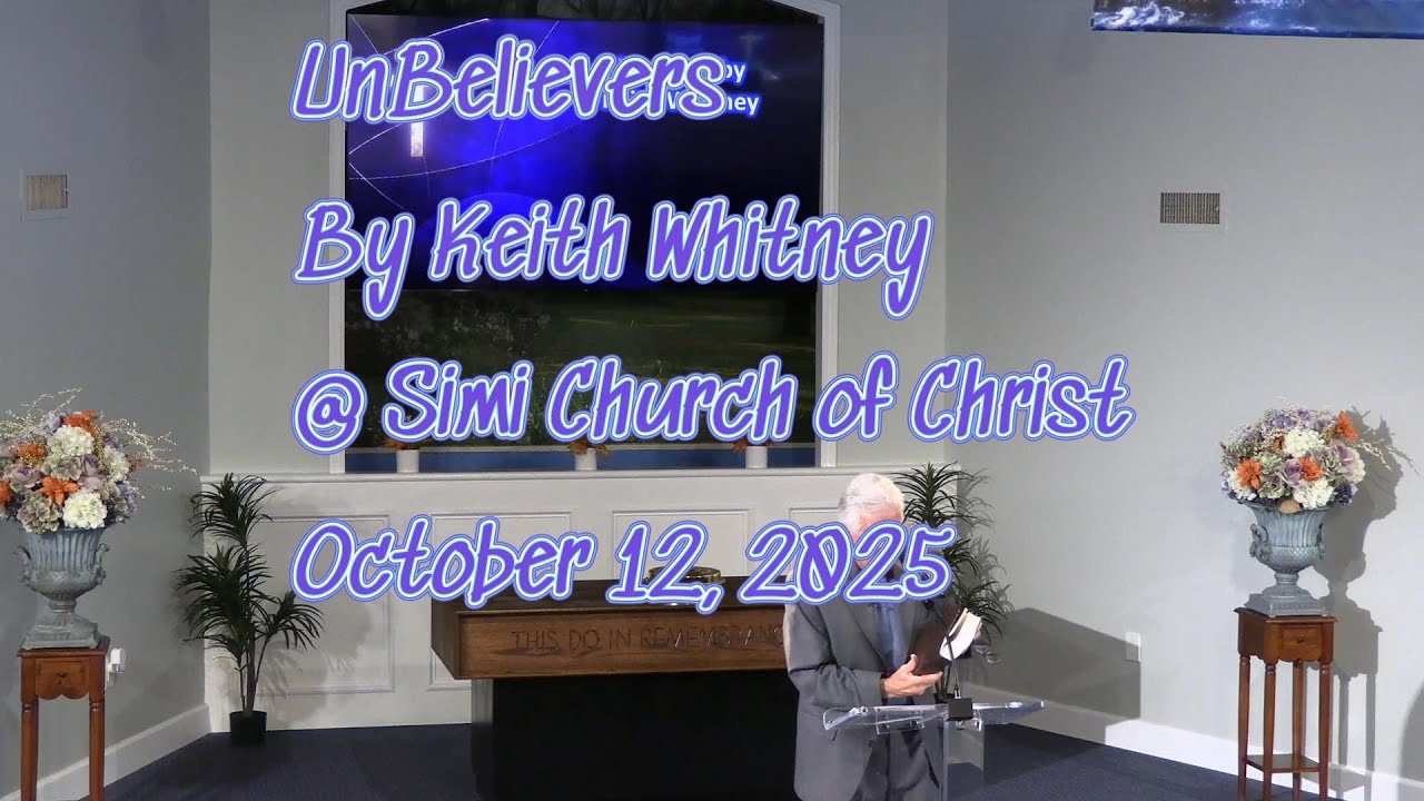 Unbelievers by Keith Whitney @Simi Church of Christ October 12, 2025