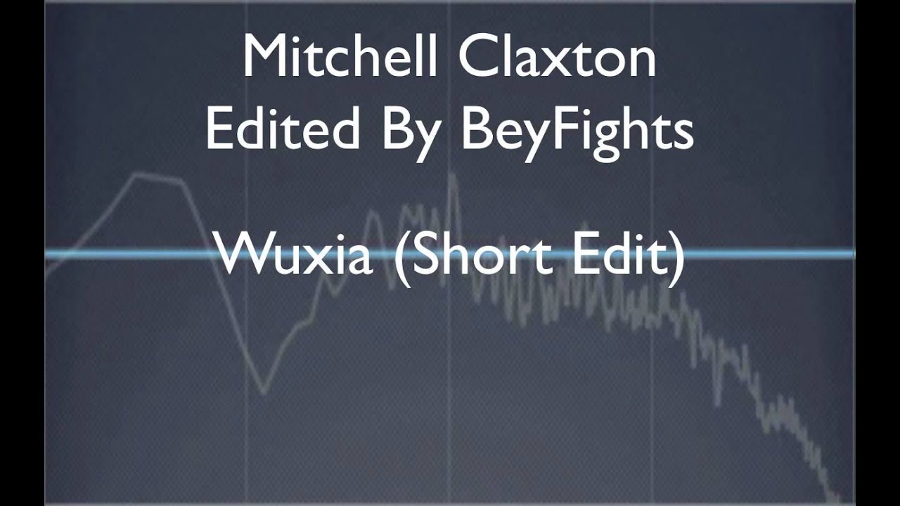 Mitchell Claxton - Wuxia (Short Edit)