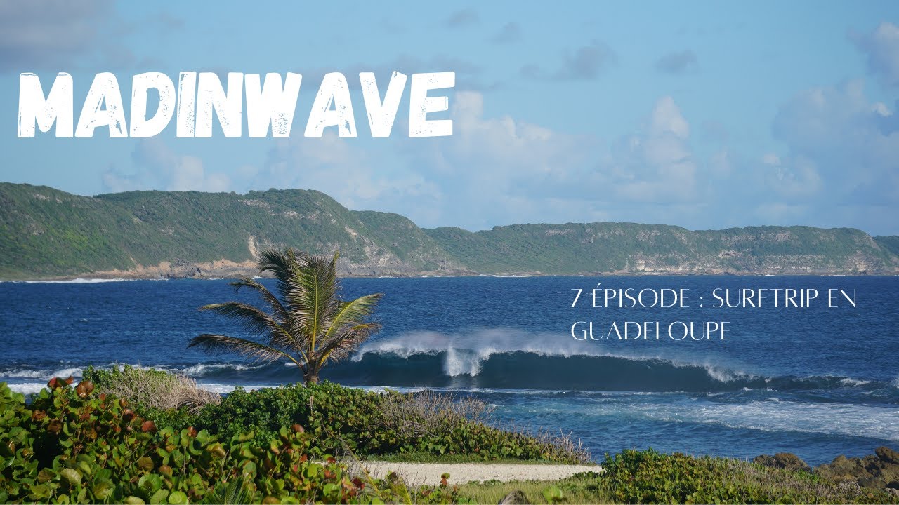 Mad In Wave : Episode 7 / Surf trip in Guadeloupe