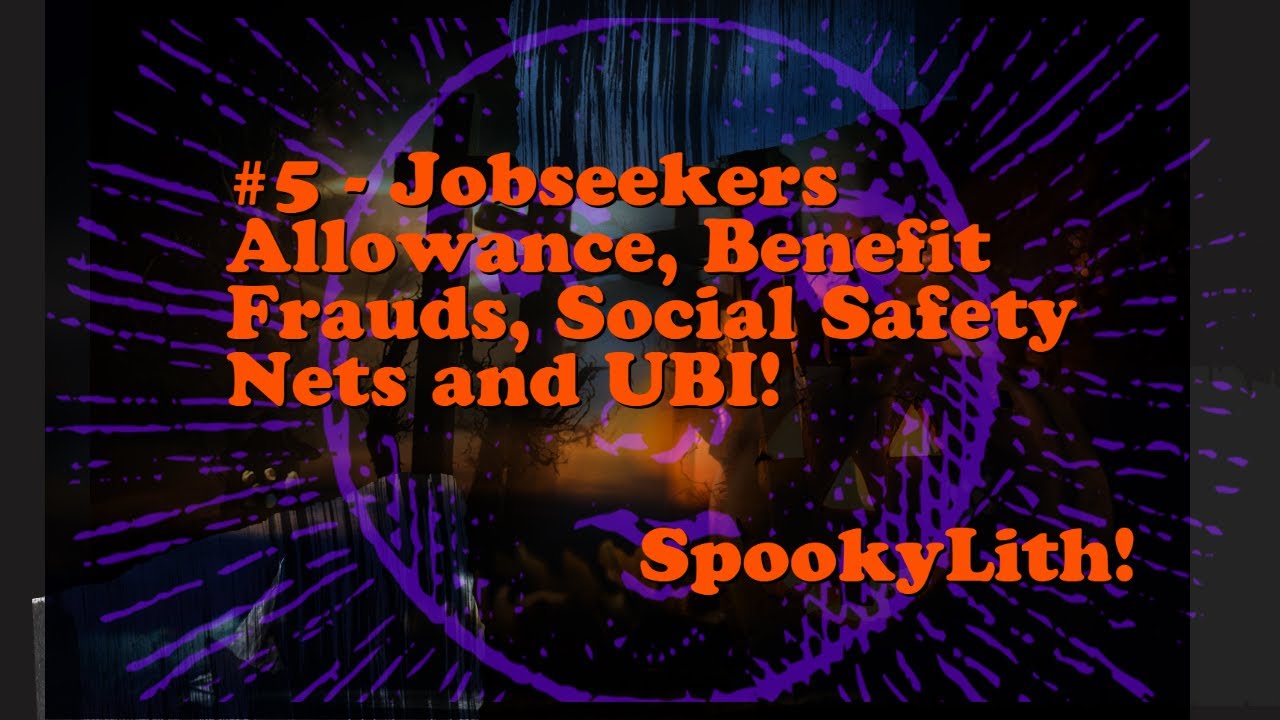 #5 - Jobseekers Allowance, Benefit Frauds, Social Safety Nets, UBI! SpookyLith