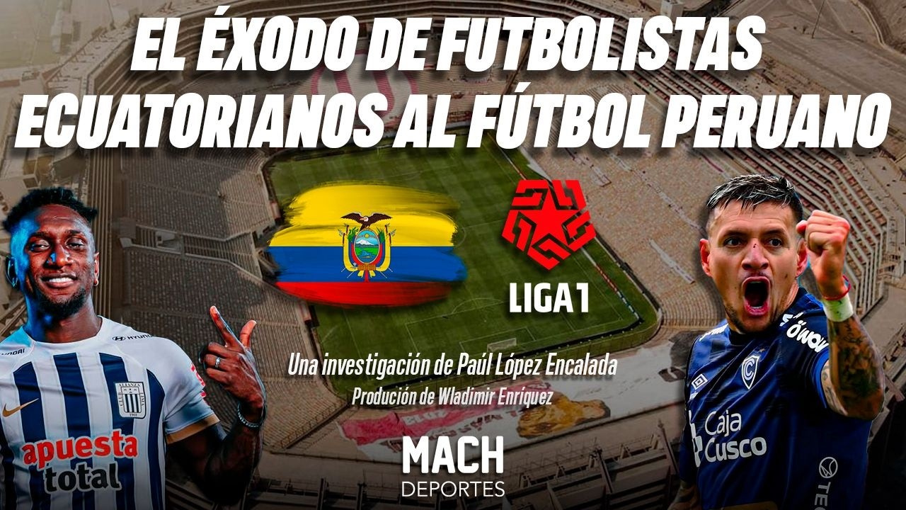 ECUATORIANOS EN PERÚ: EL ÉXODO DE FUTBOLISTAS DE ECUADOR AL FÚTBOL PERUANO