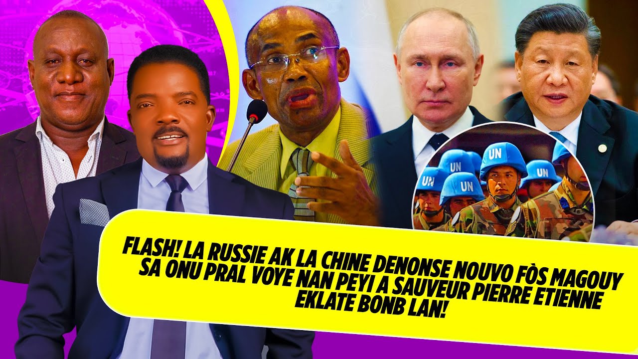 FLASH ! LA RUSSIE AK LA CHINE DENONSE NOUVO FÒS MAGOUY SA ONU PRAL VOYE NAN PEYI A SAUVEUR PIERRE E