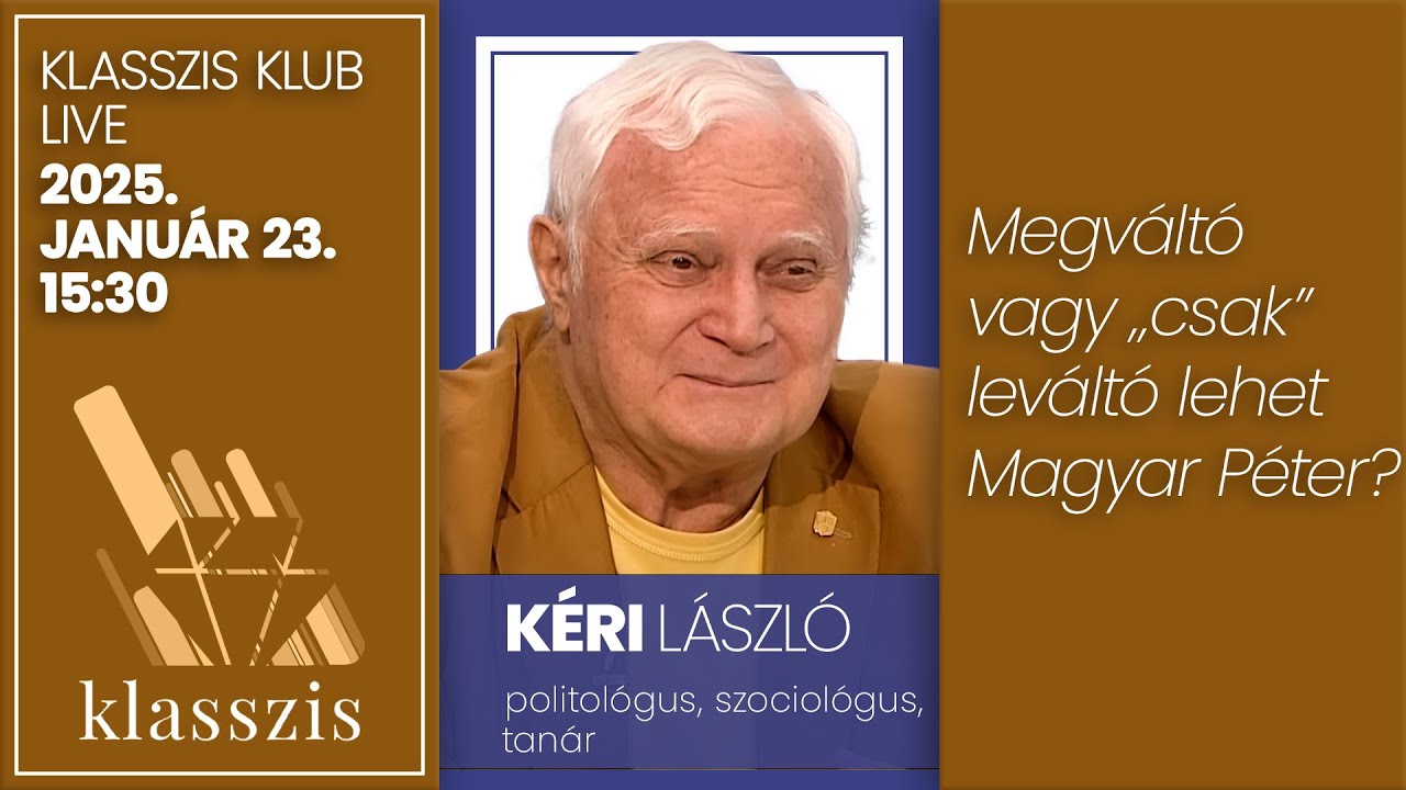 Megváltó vagy „csak” leváltó lehet Magyar Péter? Klasszis Klub Kéri Lászlóval