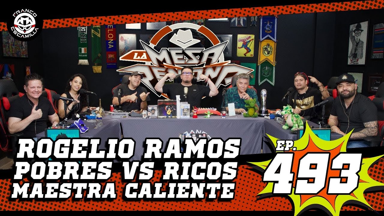 La Mesa Re&ntilde;o&ntilde;a 493.- Rogelio Ramos / Pobres vs ricos / Maestra caliente