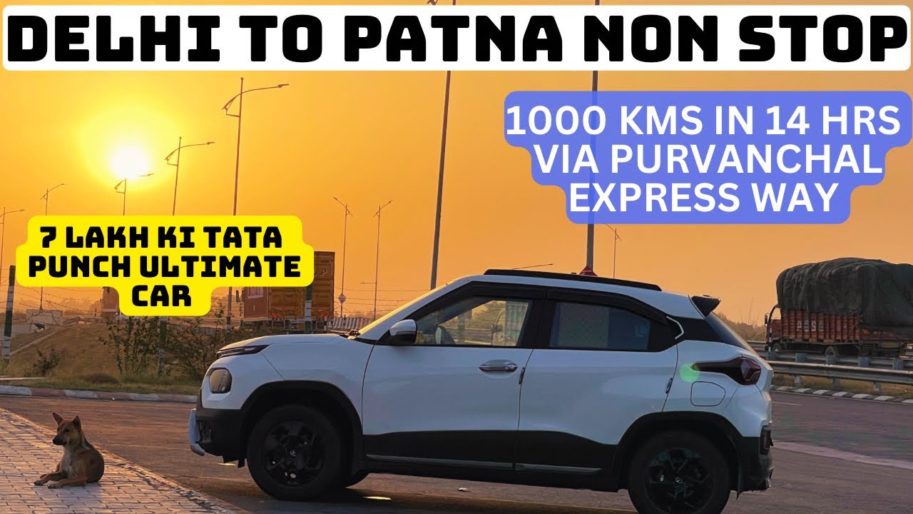 1000 KMS NON STOP 🛑! DELHI TO PATNA IN 13 HRS | BY TATA PUNCH VIA  PURVANCHAL EXPRESS WAY👍
