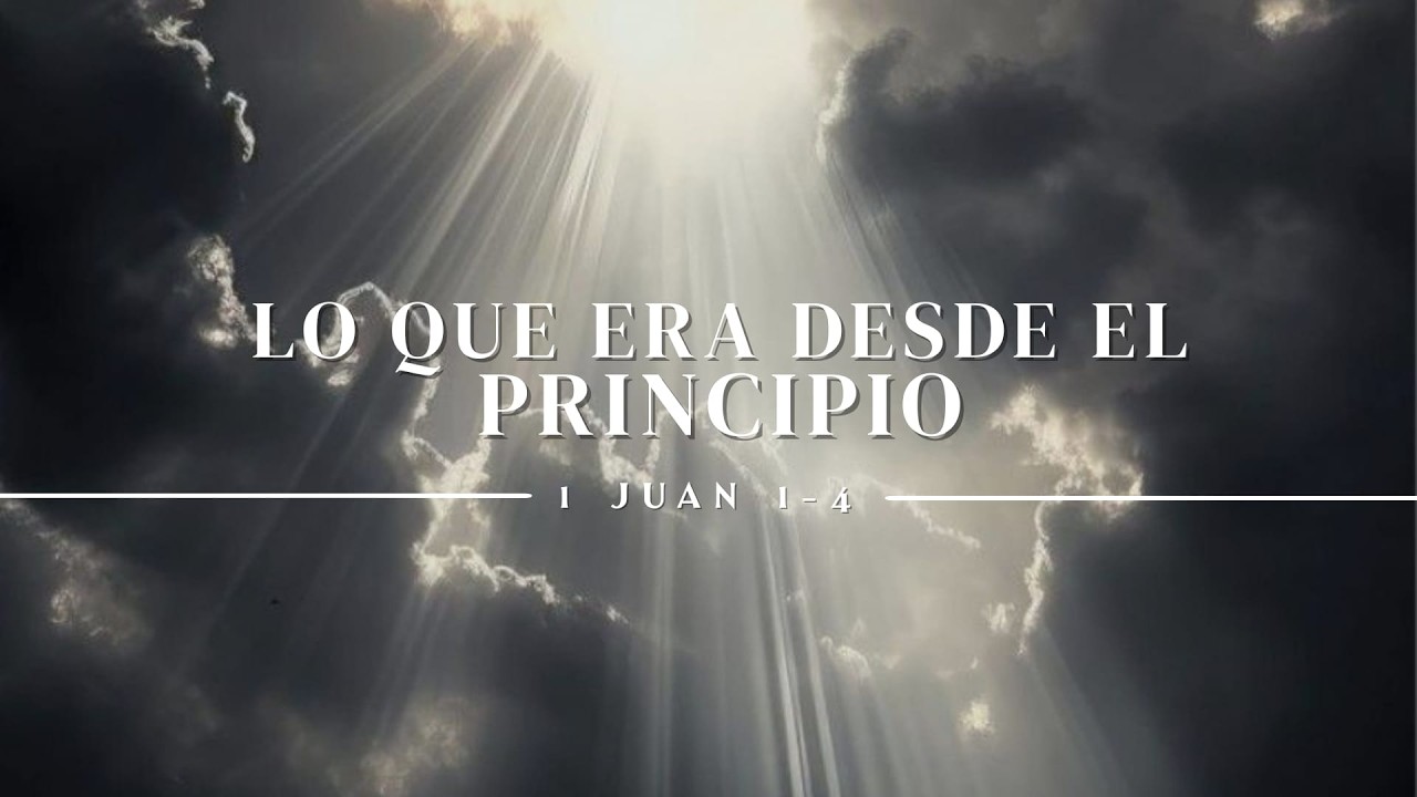 Lo que era desde el principio | 1º Juan 1:4 | Juanjo Sánchez.