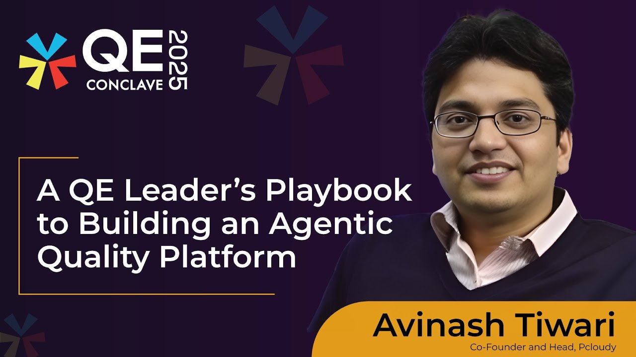 A QE Leader’s Playbook to Building an Agentic Quality Platform | Avinash Tiwari