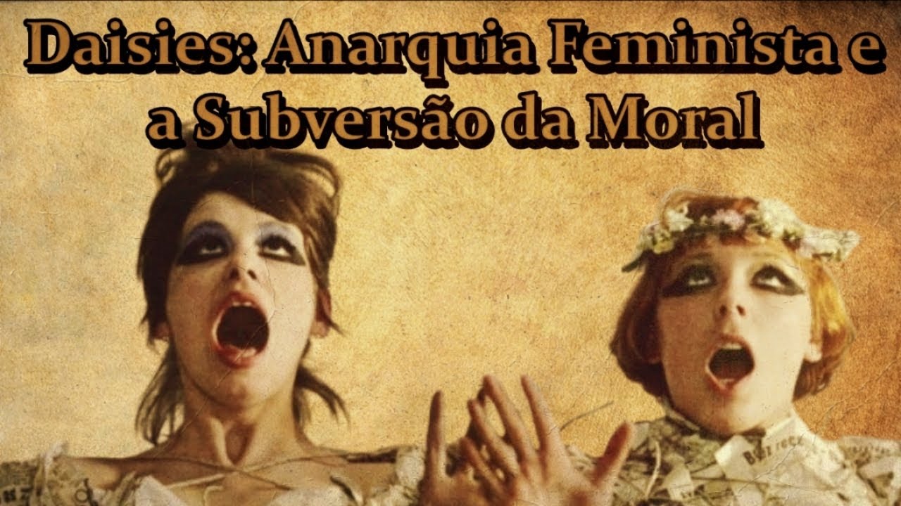 AS PEQUENAS MARGARIDAS: SUBVERSÃO, ANARQUIA E FEMINISMO | ANÁLISE DO FILME