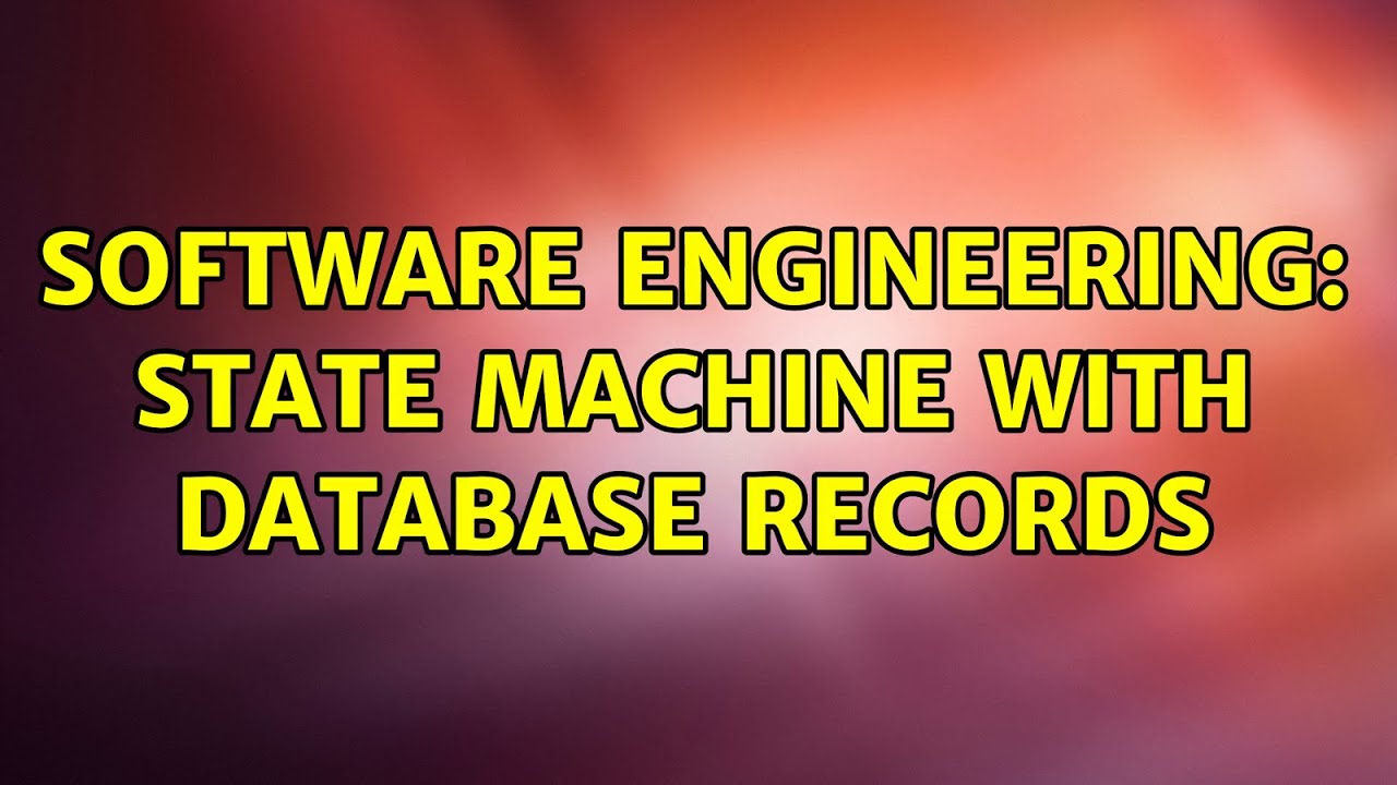 Software Engineering: State machine with database records