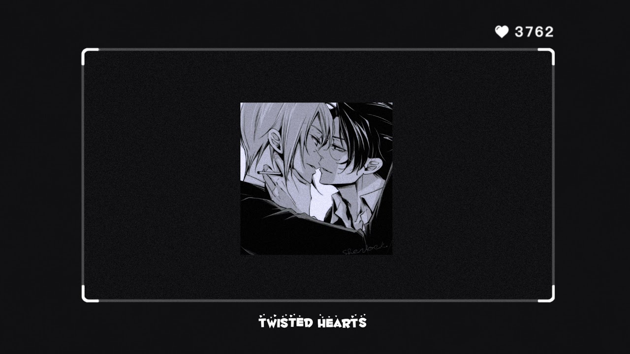 twisted hearts (slowed + reverb)