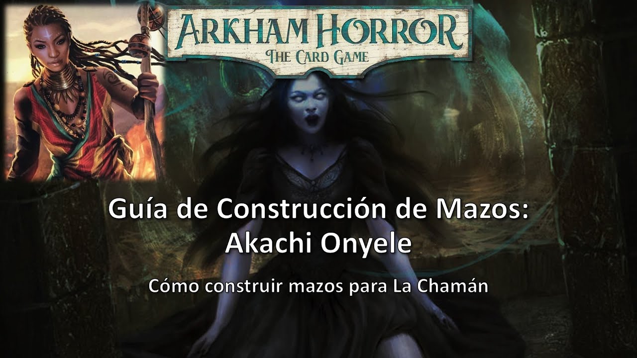 Arkham Horror LCG - Guía de Construcción de Mazos - Akachi Onyele