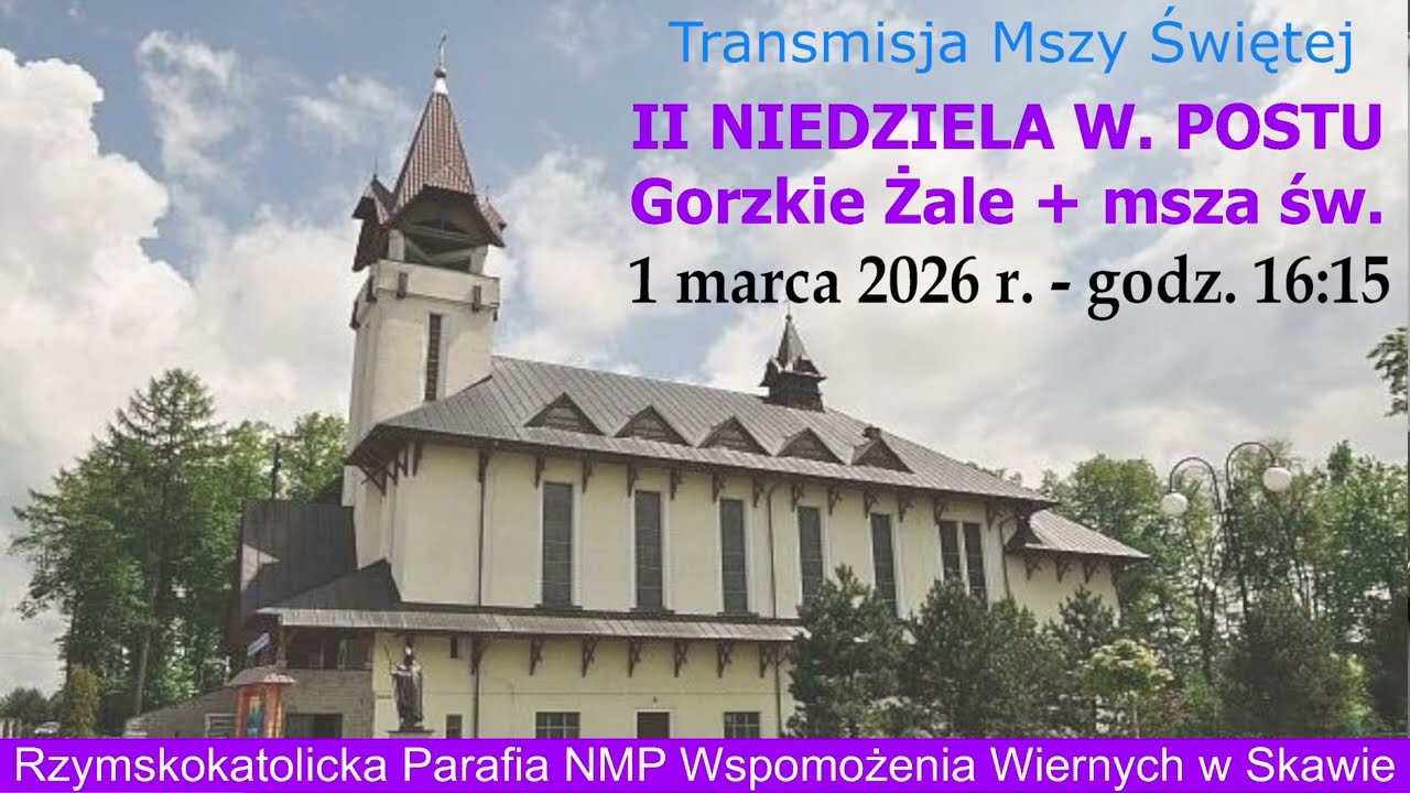 1 III 2026 r. – II Niedziela Wielkiego Postu rok A – Gorzkie Żale + msza święta godz. 16:15 – Skawa