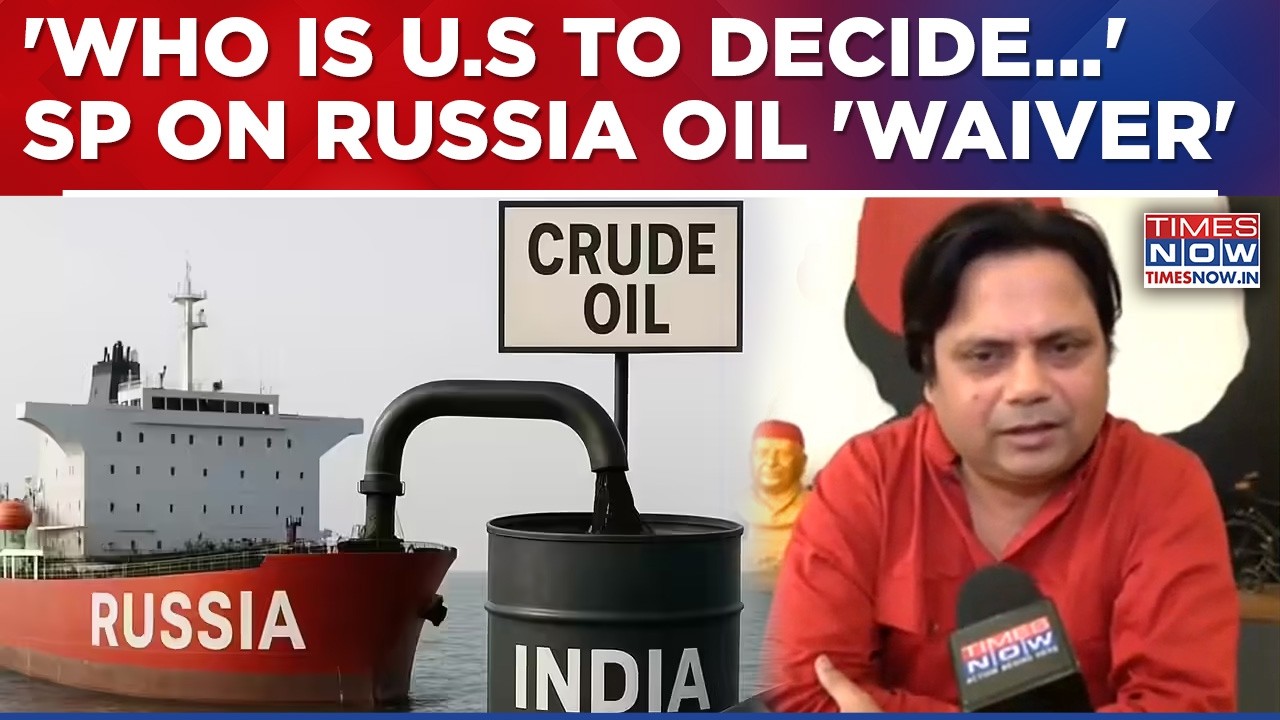'Who's America To Decide...' Says SP,  Politics Erupts After US' '30 Day Waiver' To Buy Russian Oil