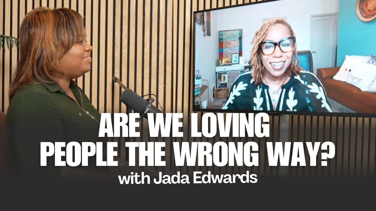 Are We Loving People the Wrong Way? | Jada Edwards