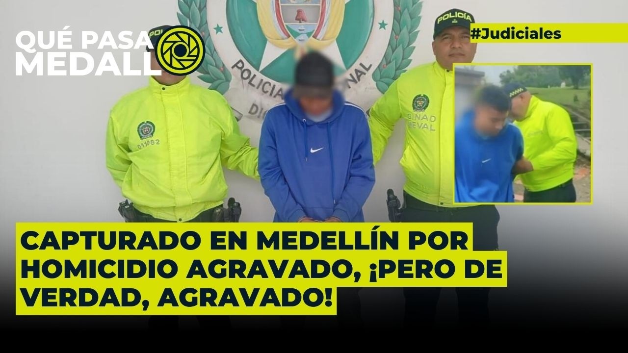Capturado en Medellín por h0m1c1dio agravado