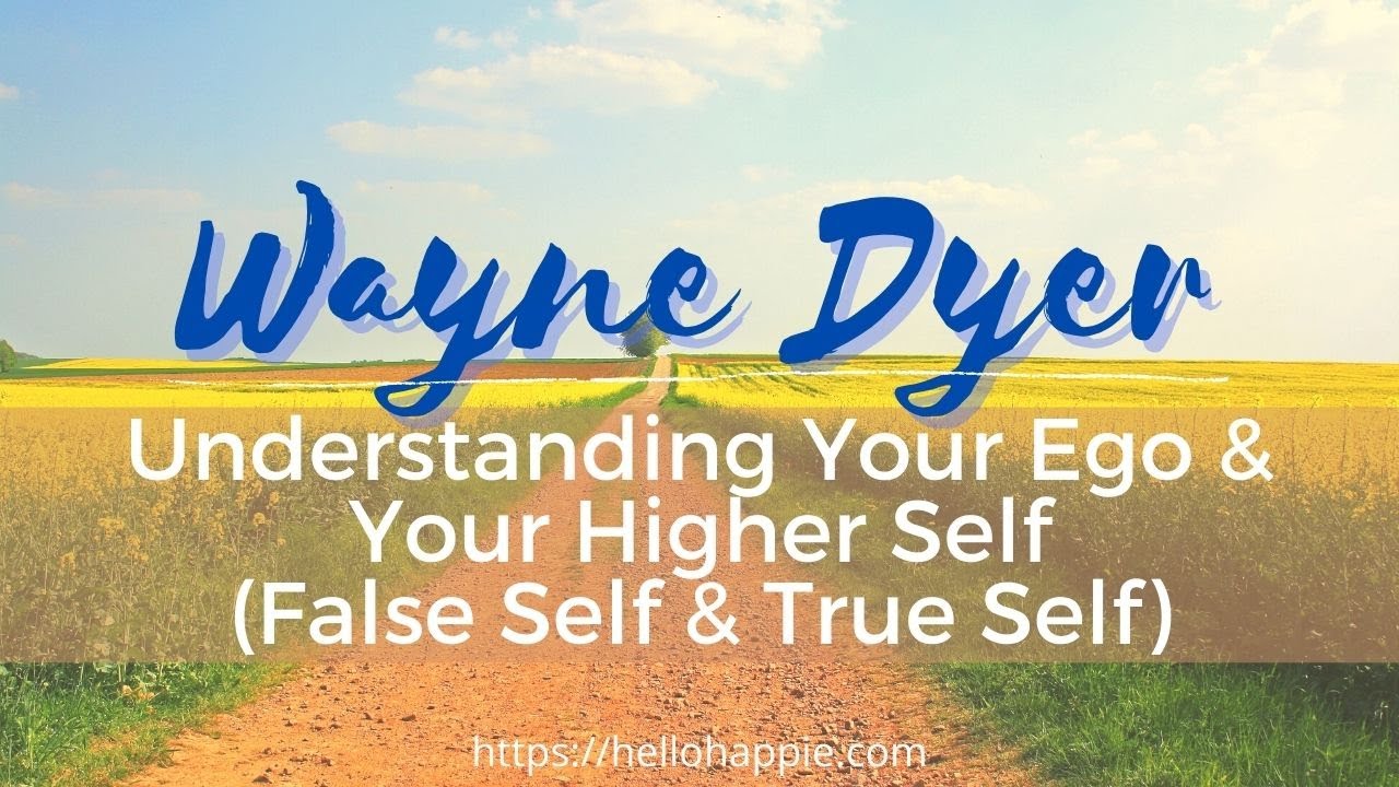 Wayne Dyer's True Self vs False Self Example (Ego & Higher Self)