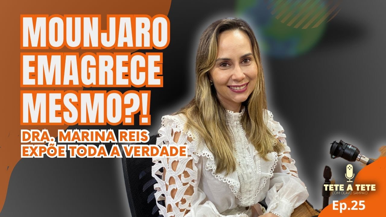 MOUNJARO: Milagre do Emagrecimento ou Risco Real? Dra. Marina Reis revela TUDO | TETE A TETE poscast