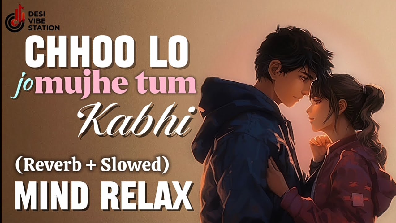 Choo Lo (Slowed + Reverb) | Deshi Vibe Station | Midnight Lo-fi Edit ✨