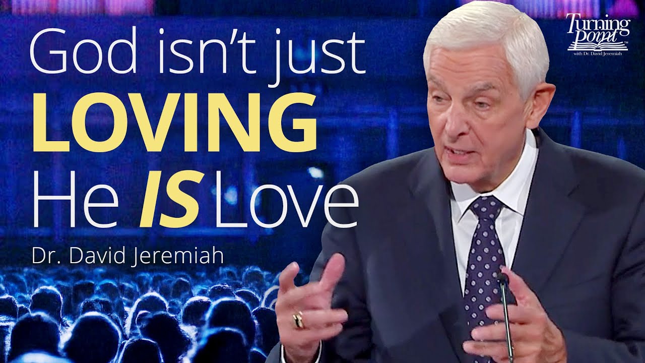 Knowing a Loving God | Dr. David Jeremiah