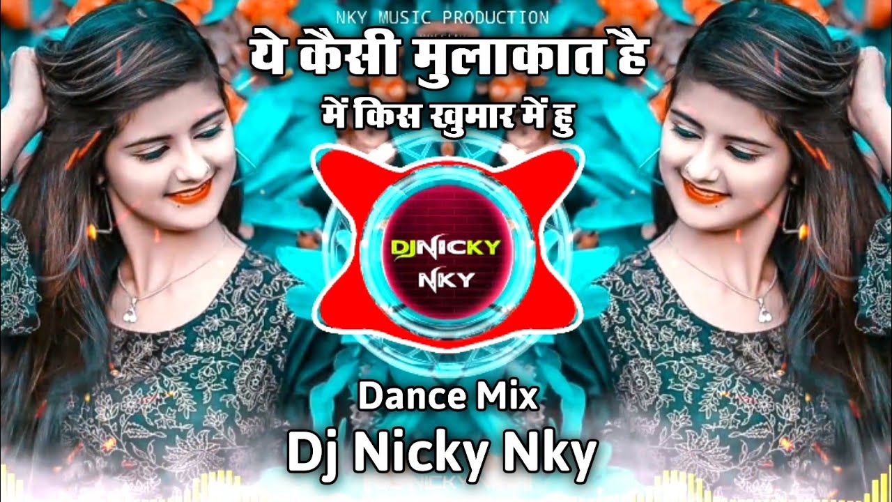 ये कैसी मुलाकात है | Ye Kaisi Mulakat Hai | Dj Dance Remix | Dj Nicky NKY