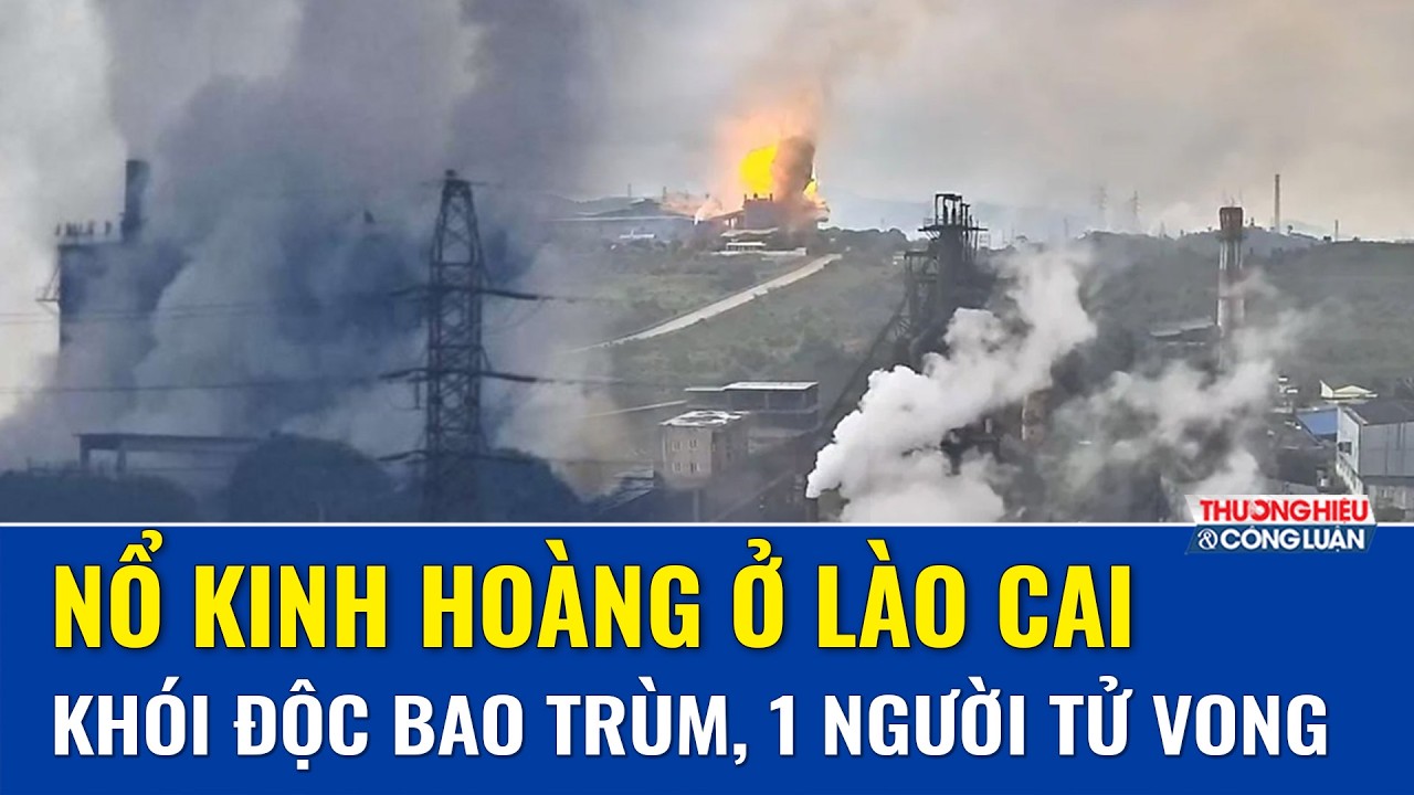 Kinh hãi vụ nổ nhà máy phốt pho vàng ở Lào Cai, khói độc bao trùm, một người tử vong thương tâm