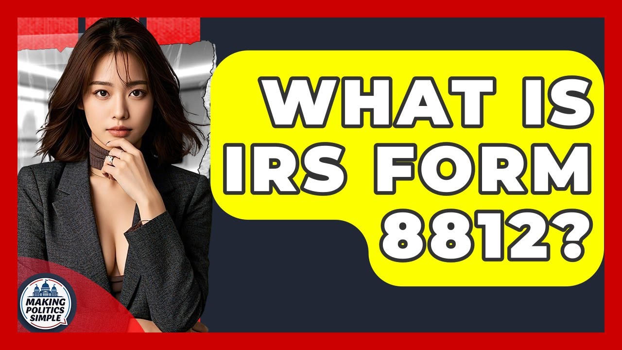 What Is IRS Form 8812? - Making Politics Simple