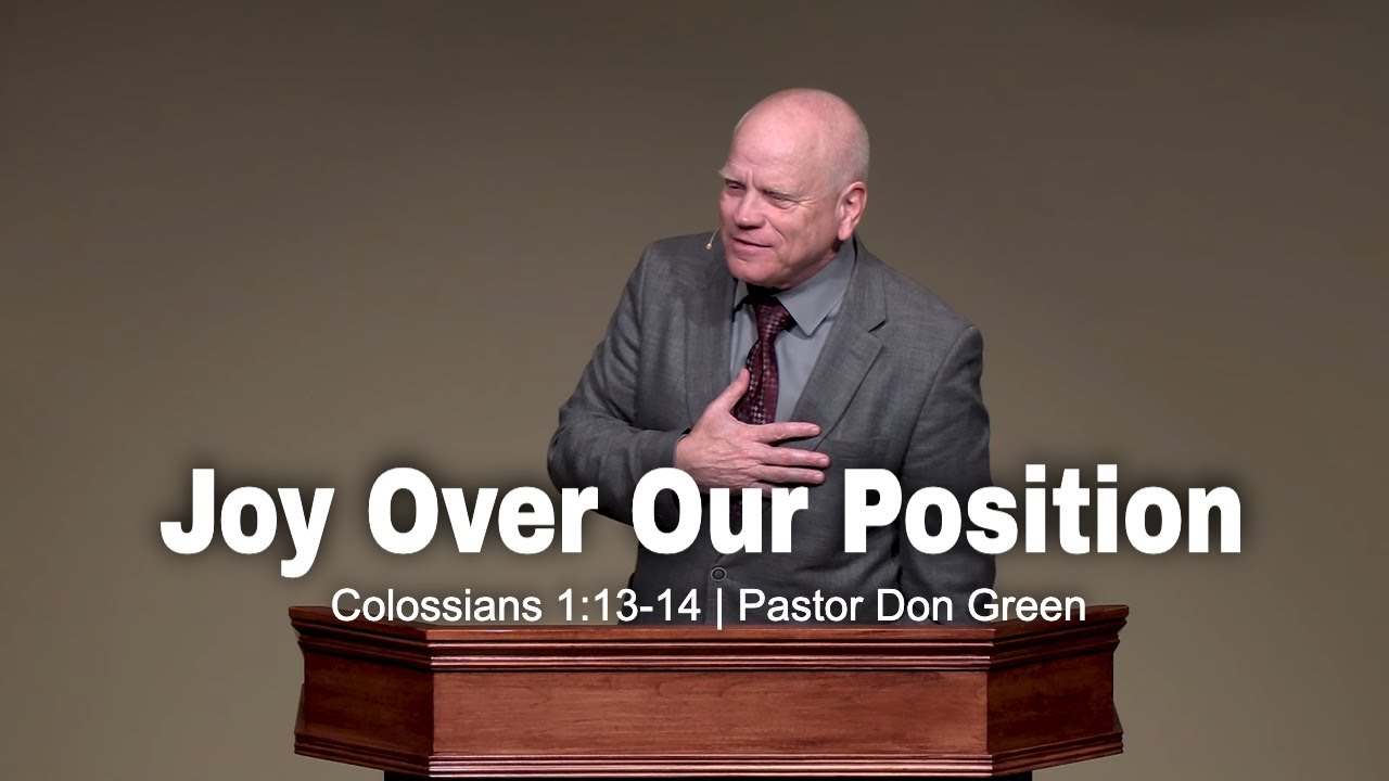 Joy Over Our Position (Colossians 1:13-14) Pastor Don Green