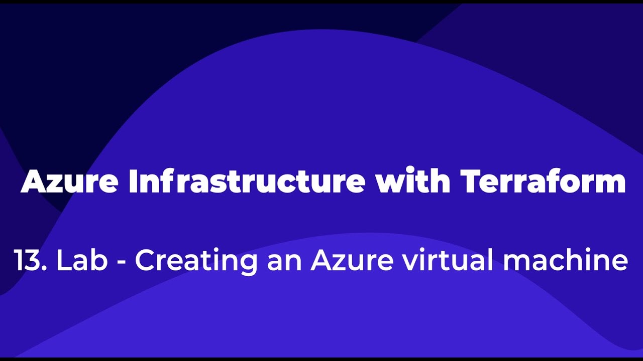 13. Azure Infrastructure with Terraform  - Lab - Creating an Azure virtual machine