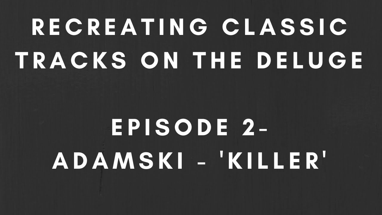 Recreating Classic Tracks on the Deluge - Episode 2 - Adamski - 'Killer'