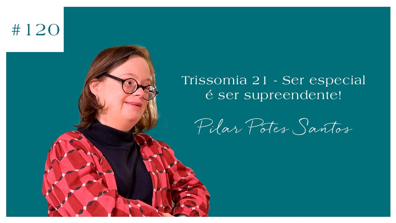 Pilar Potes Santos - Trissomia 21 - Ser especial é ser supreendente!