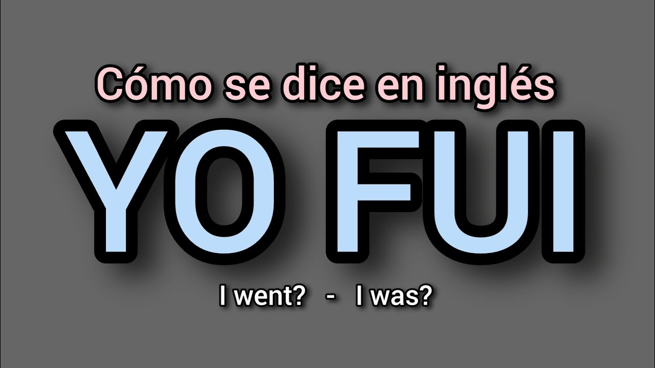 Cómo se dice YO FUI en inglés? ✅️