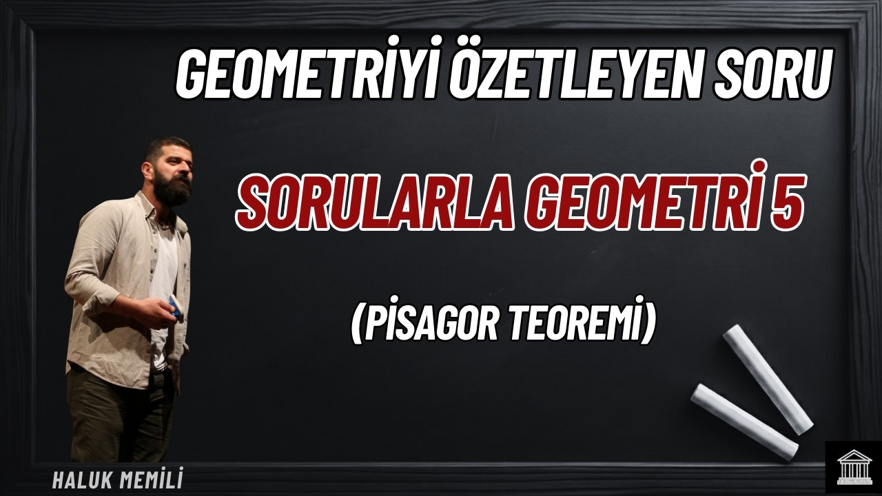 Geometriyi Özetleyen Soru (Sorularla Geometri 5: Pisagor Teoremi)