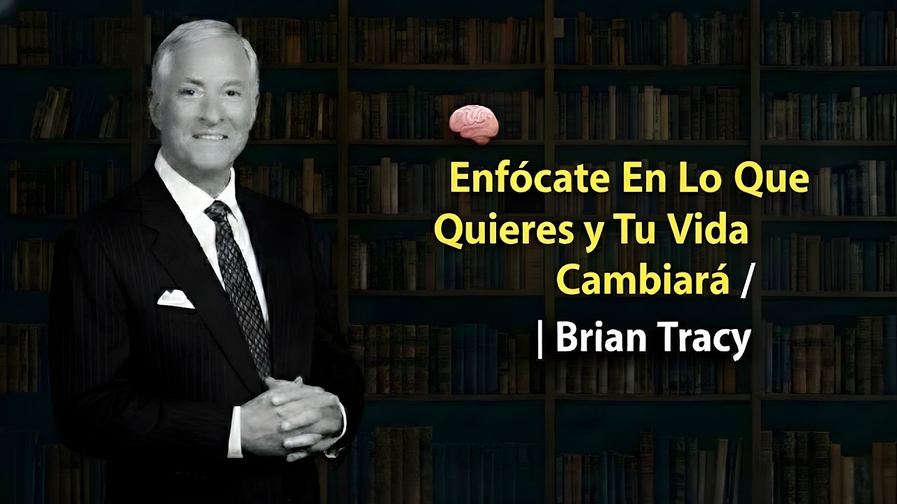 🧠 Enfócate En Lo Que Quieres y Tu Vida Cambiará / Brian Tracy