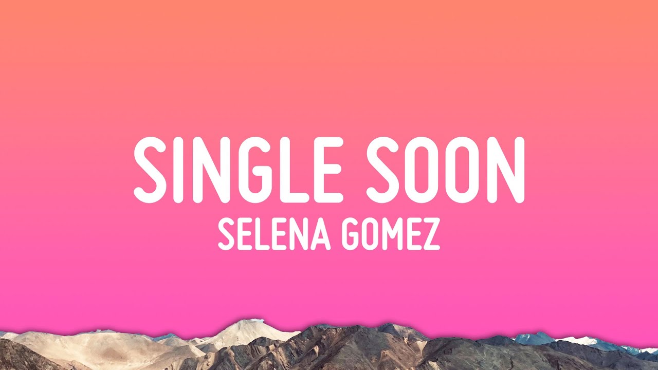 Selena Gomez - Single Soon (Lyrics)